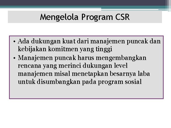 Mengelola Program CSR • Ada dukungan kuat dari manajemen puncak dan kebijakan komitmen yang
