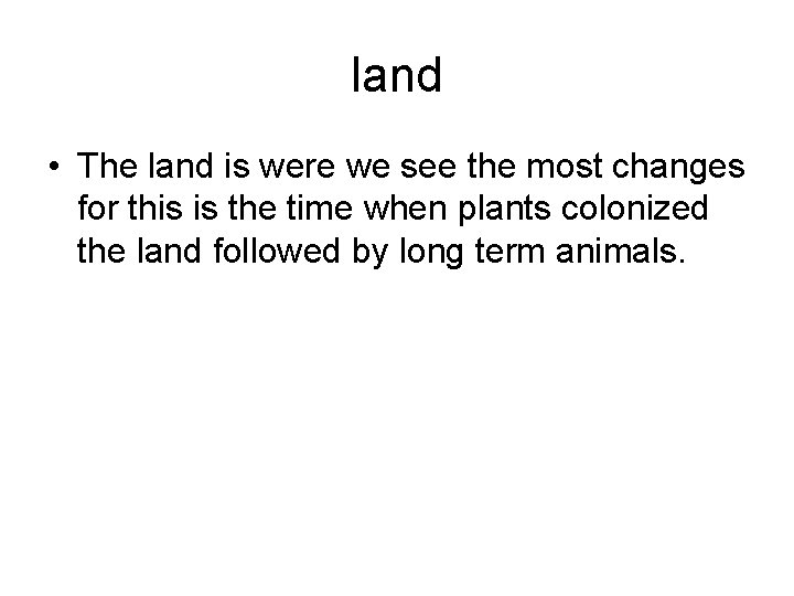 land • The land is were we see the most changes for this is