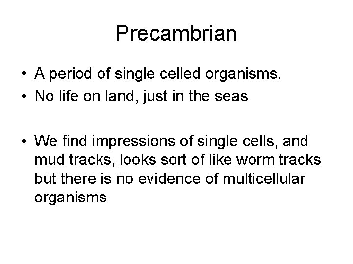 Precambrian • A period of single celled organisms. • No life on land, just