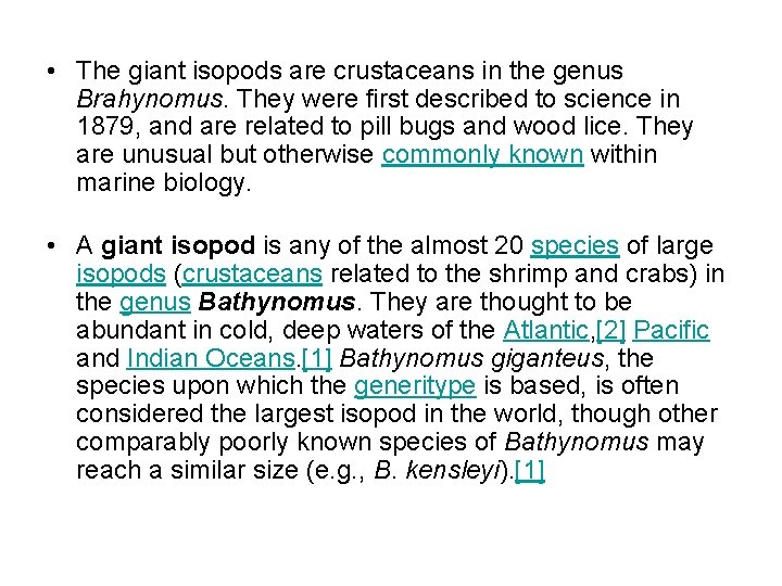  • The giant isopods are crustaceans in the genus Brahynomus. They were first