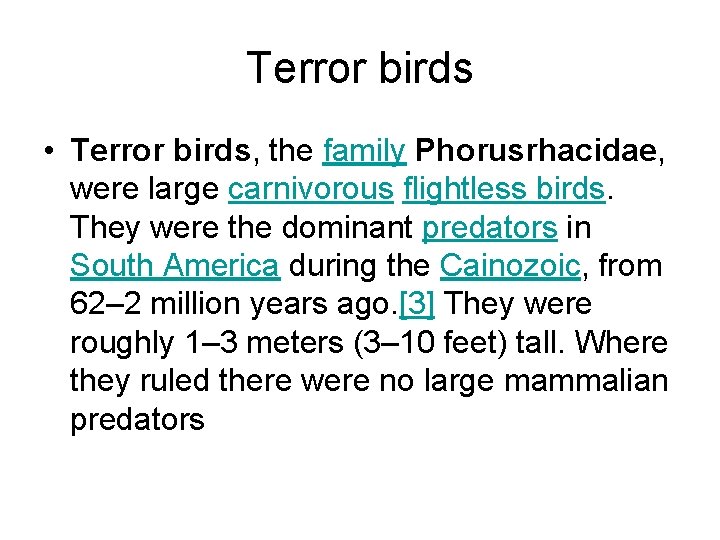 Terror birds • Terror birds, the family Phorusrhacidae, were large carnivorous flightless birds. They