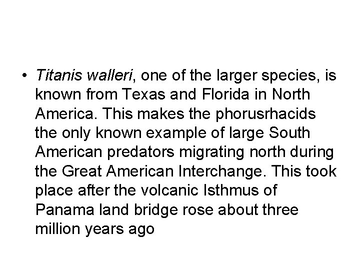  • Titanis walleri, one of the larger species, is known from Texas and