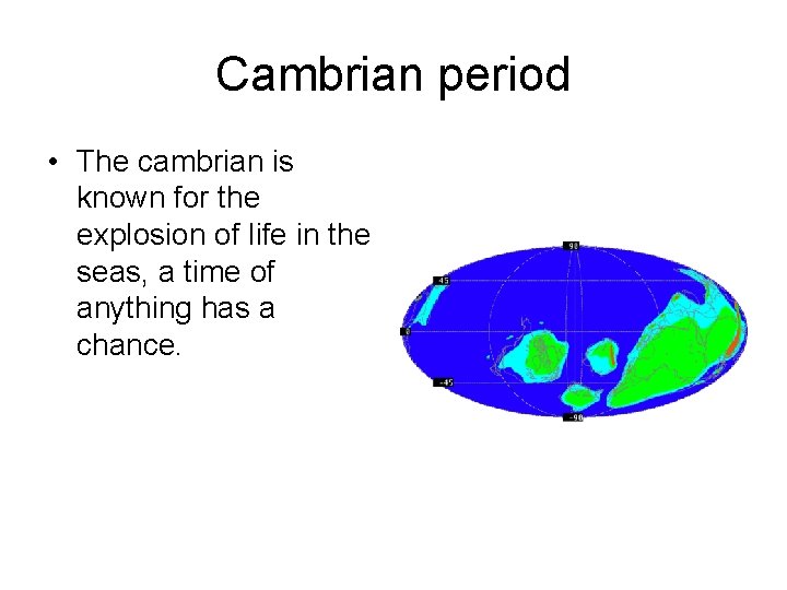 Cambrian period • The cambrian is known for the explosion of life in the