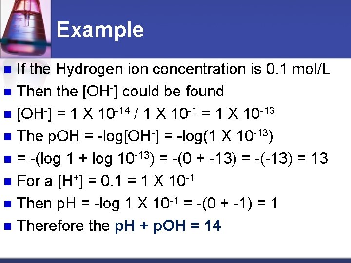 Example If the Hydrogen ion concentration is 0. 1 mol/L n Then the [OH-]