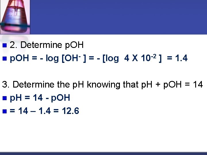 2. Determine p. OH n p. OH = log [OH ] = [log 4
