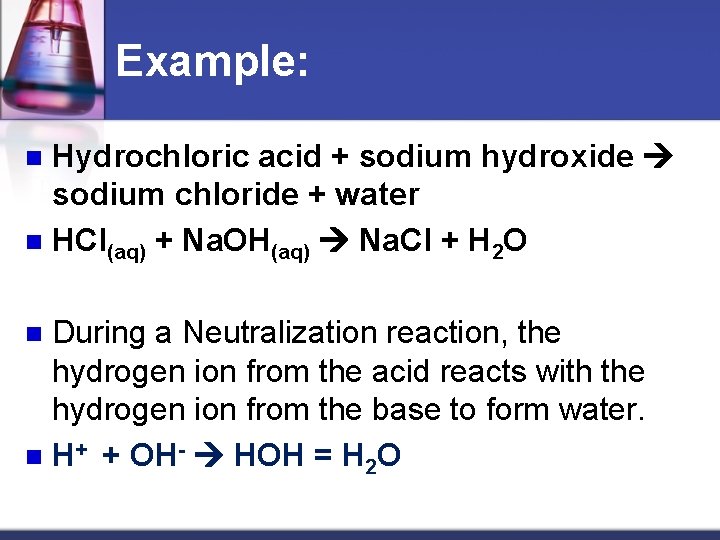 Example: Hydrochloric acid + sodium hydroxide sodium chloride + water n HCl(aq) + Na.