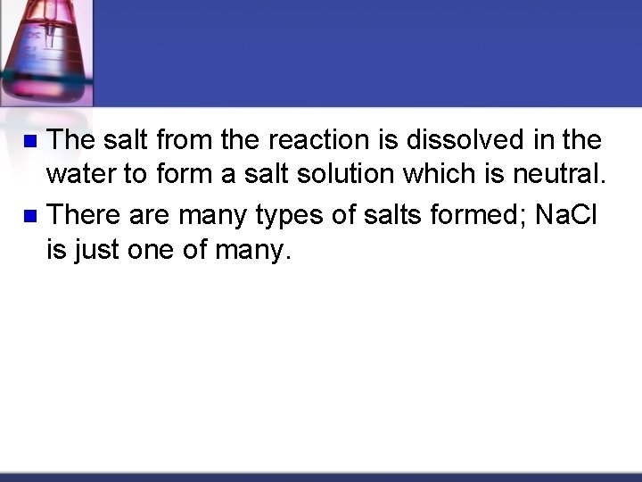 The salt from the reaction is dissolved in the water to form a salt