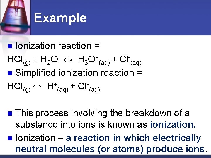 Example Ionization reaction = HCl(g) + H 2 O ↔ H 3 O+(aq) +