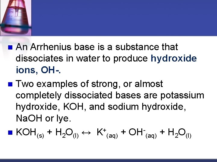 An Arrhenius base is a substance that dissociates in water to produce hydroxide ions,