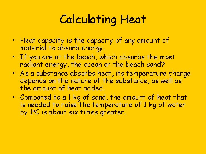 Calculating Heat • Heat capacity is the capacity of any amount of material to