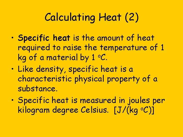 Calculating Heat (2) • Specific heat is the amount of heat required to raise
