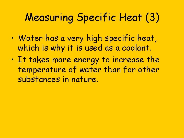 Measuring Specific Heat (3) • Water has a very high specific heat, which is