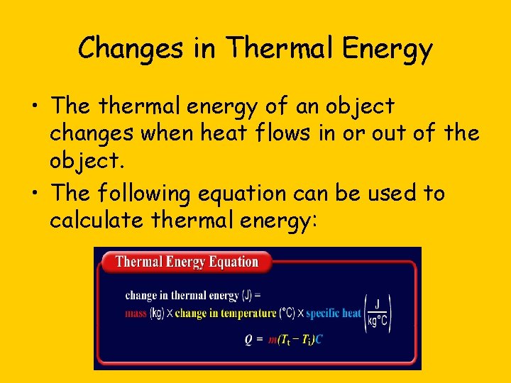 Changes in Thermal Energy • The thermal energy of an object changes when heat