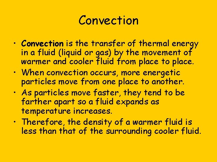 Convection • Convection is the transfer of thermal energy in a fluid (liquid or