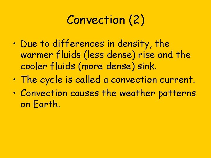 Convection (2) • Due to differences in density, the warmer fluids (less dense) rise