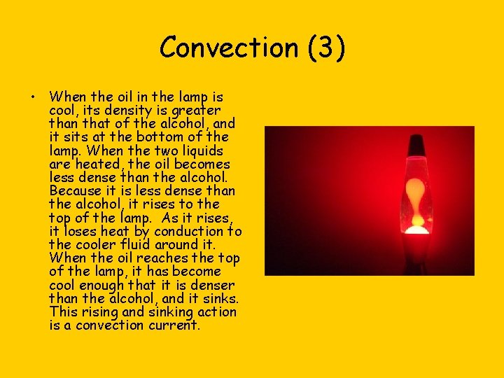 Convection (3) • When the oil in the lamp is cool, its density is