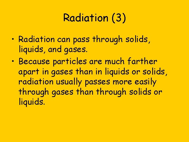 Radiation (3) • Radiation can pass through solids, liquids, and gases. • Because particles