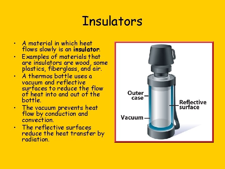 Insulators • A material in which heat flows slowly is an insulator. • Examples