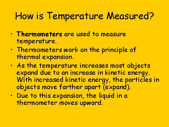 How is Temperature Measured? • Thermometers are used to measure temperature. • Thermometers work