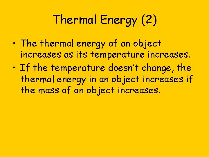 Thermal Energy (2) • The thermal energy of an object increases as its temperature