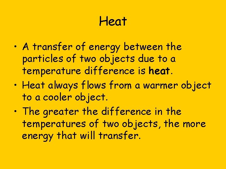 Heat • A transfer of energy between the particles of two objects due to