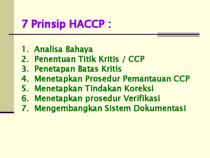 7 Prinsip HACCP : 1. 2. 3. 4. 5. 6. 7. Analisa Bahaya Penentuan