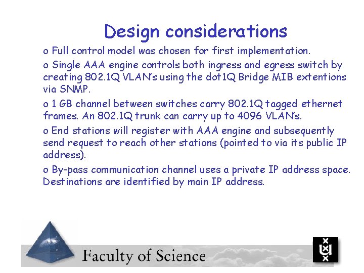 Design considerations o Full control model was chosen for first implementation. o Single AAA