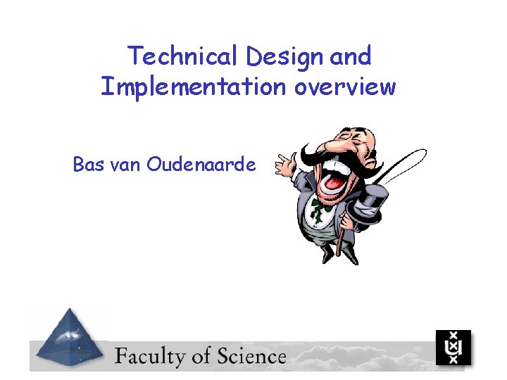 Technical Design and Implementation overview Bas van Oudenaarde 