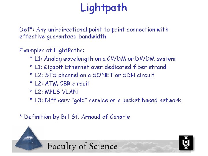 Lightpath Def*: Any uni-directional point to point connection with effective guaranteed bandwidth Examples of