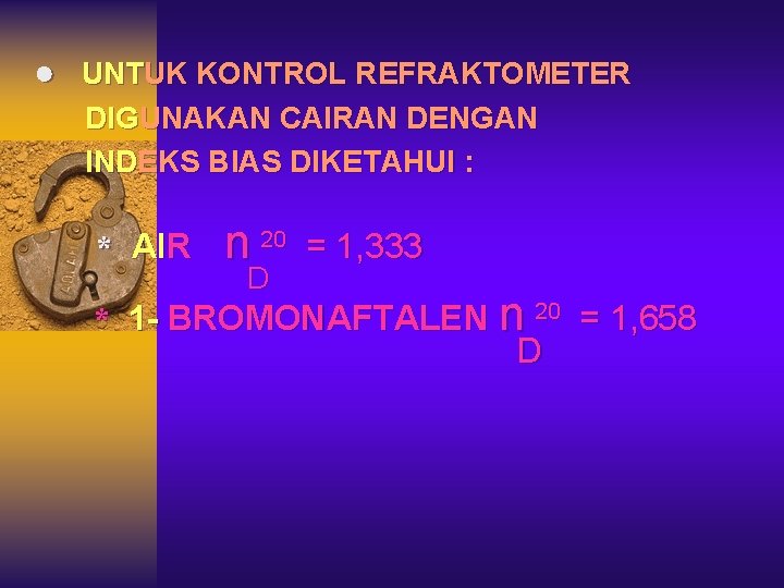 ● UNTUK KONTROL REFRAKTOMETER DIGUNAKAN CAIRAN DENGAN INDEKS BIAS DIKETAHUI : * AIR n