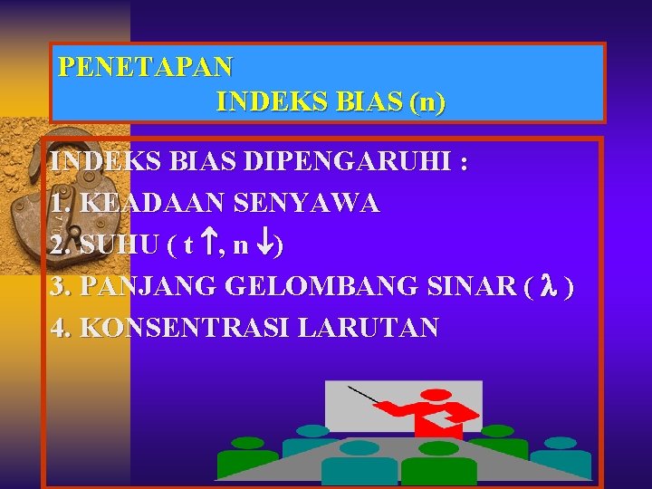 PENETAPAN INDEKS BIAS (n) INDEKS BIAS DIPENGARUHI : 1. KEADAAN SENYAWA 2. SUHU (