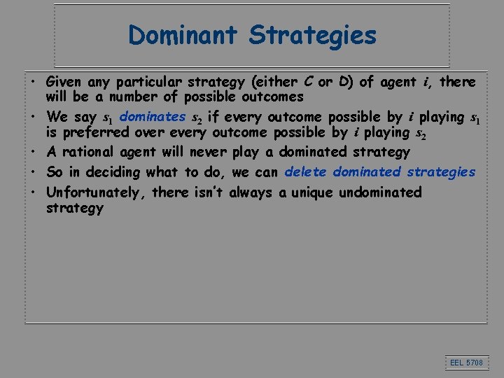 Dominant Strategies • Given any particular strategy (either C or D) of agent i, Dominant Strategies • Given any particular strategy (either C or D) of agent i,
