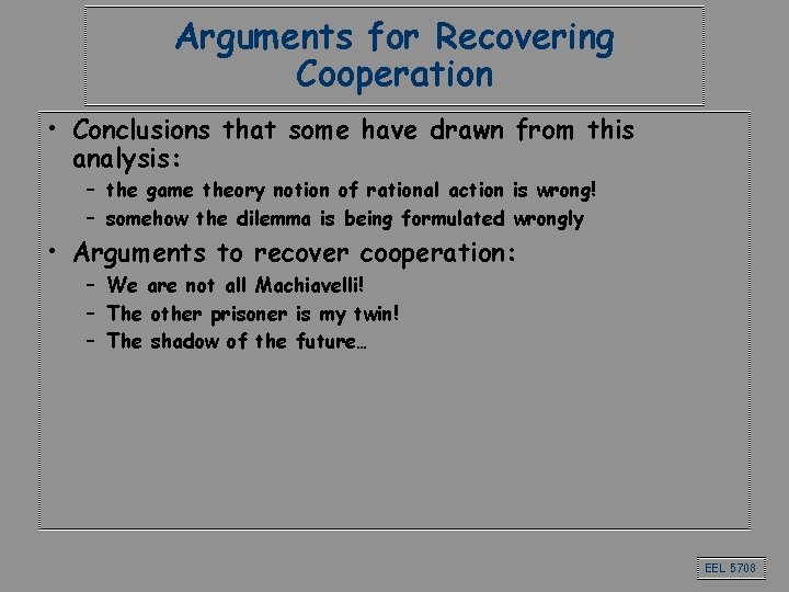 Arguments for Recovering Cooperation • Conclusions that some have drawn from this analysis: – Arguments for Recovering Cooperation • Conclusions that some have drawn from this analysis: –