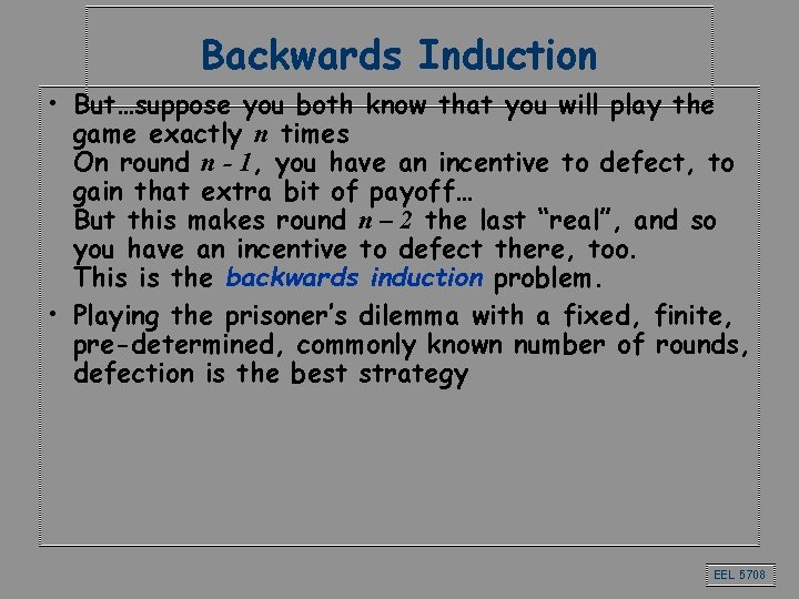 Backwards Induction • But…suppose you both know that you will play the game exactly Backwards Induction • But…suppose you both know that you will play the game exactly