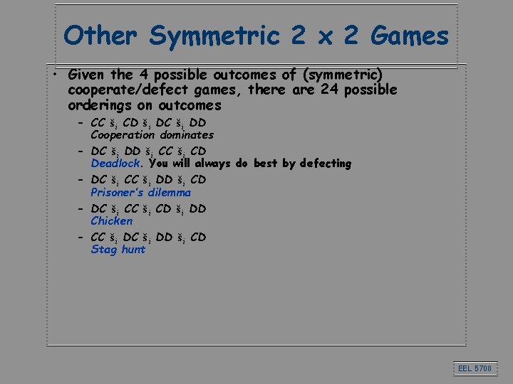 Other Symmetric 2 x 2 Games • Given the 4 possible outcomes of (symmetric) Other Symmetric 2 x 2 Games • Given the 4 possible outcomes of (symmetric)