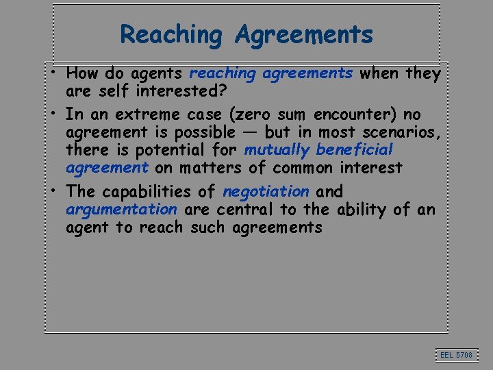 Reaching Agreements • How do agents reaching agreements when they are self interested? • Reaching Agreements • How do agents reaching agreements when they are self interested? •