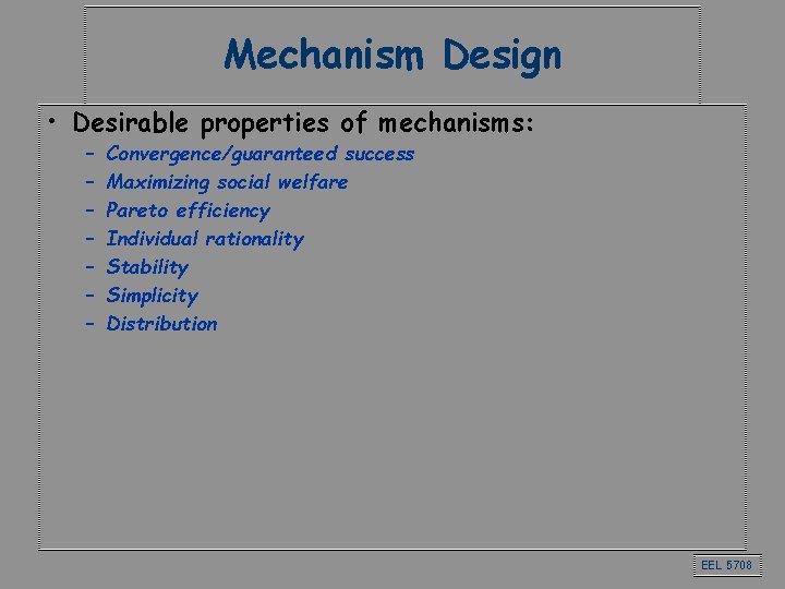 Mechanism Design • Desirable properties of mechanisms: – – – – Convergence/guaranteed success Maximizing Mechanism Design • Desirable properties of mechanisms: – – – – Convergence/guaranteed success Maximizing