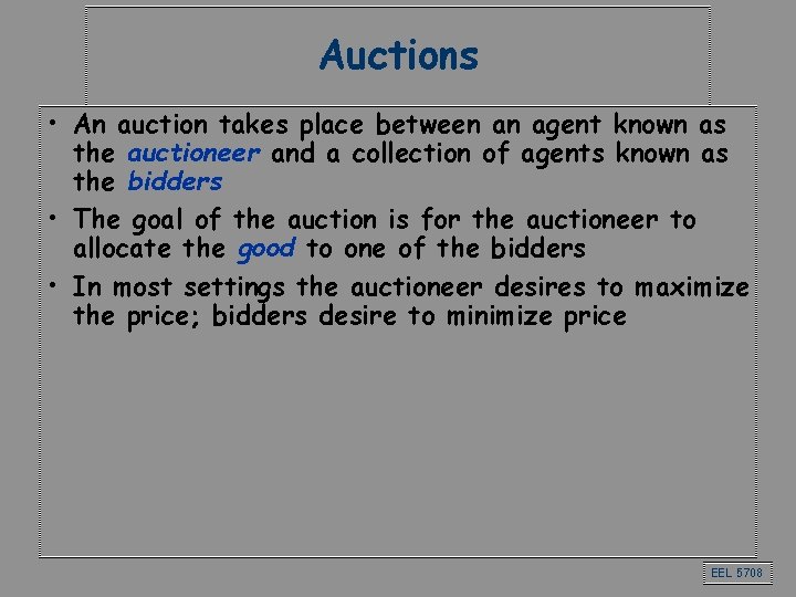 Auctions • An auction takes place between an agent known as the auctioneer and Auctions • An auction takes place between an agent known as the auctioneer and