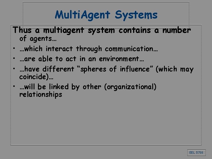 Multi. Agent Systems Thus a multiagent system contains a number • • of agents… Multi. Agent Systems Thus a multiagent system contains a number • • of agents…