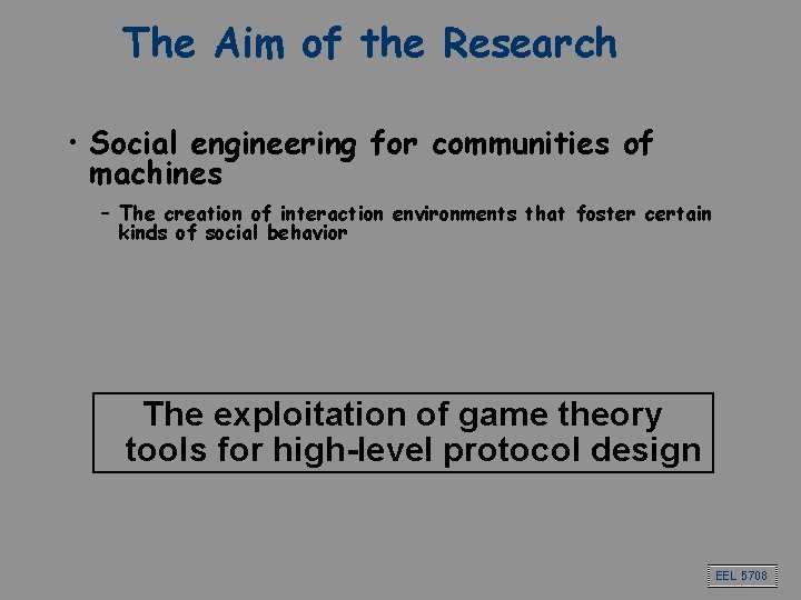 The Aim of the Research • Social engineering for communities of machines – The The Aim of the Research • Social engineering for communities of machines – The