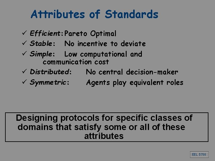 Attributes of Standards ü Efficient: Pareto Optimal ü Stable: No incentive to deviate ü Attributes of Standards ü Efficient: Pareto Optimal ü Stable: No incentive to deviate ü