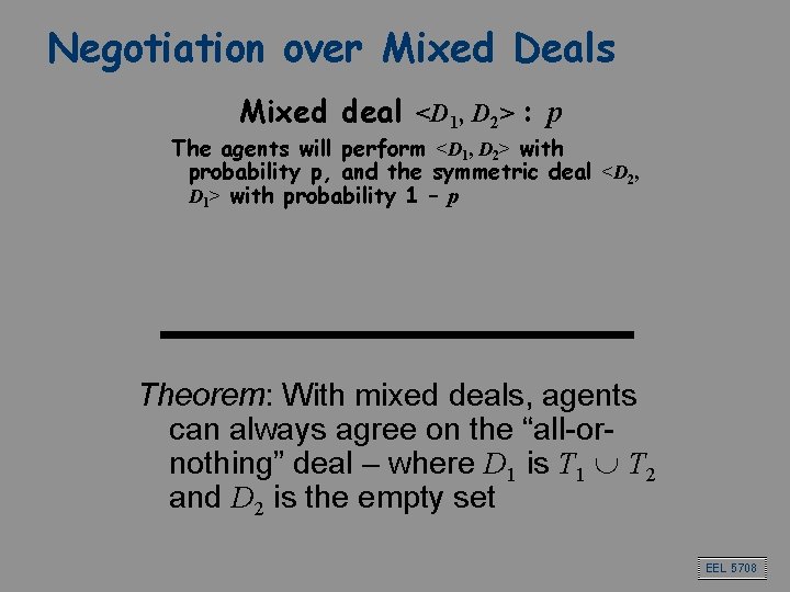 Negotiation over Mixed Deals Mixed deal <D 1, D 2> : p The agents Negotiation over Mixed Deals Mixed deal <D 1, D 2> : p The agents