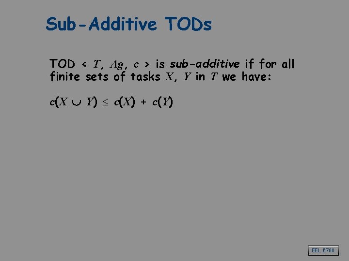 Sub-Additive TODs TOD < T, Ag, c > is sub-additive if for all finite Sub-Additive TODs TOD < T, Ag, c > is sub-additive if for all finite