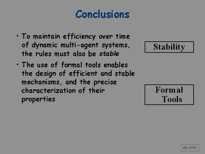 Conclusions • To maintain efficiency over time of dynamic multi-agent systems, the rules must Conclusions • To maintain efficiency over time of dynamic multi-agent systems, the rules must