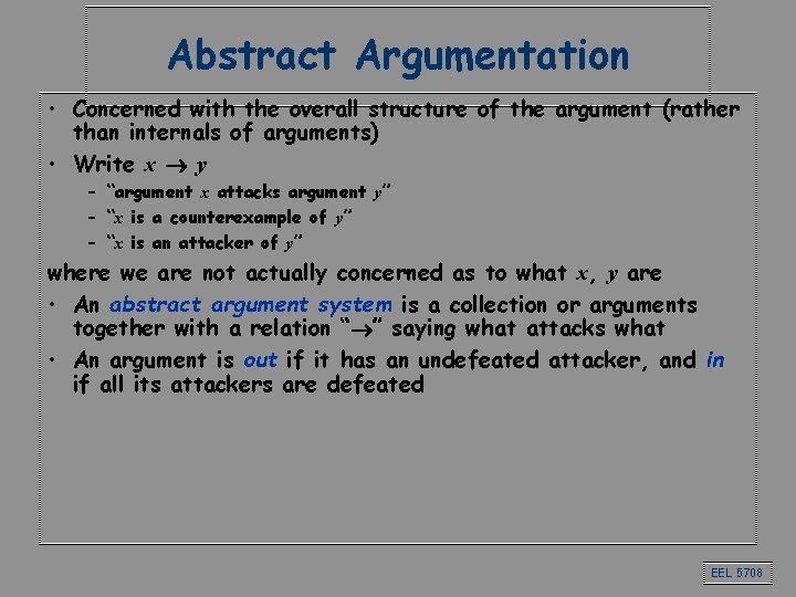 Abstract Argumentation • Concerned with the overall structure of the argument (rather than internals Abstract Argumentation • Concerned with the overall structure of the argument (rather than internals