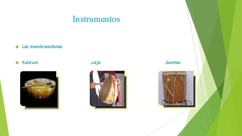 Instrumentos Los membranofonos Kultrum . caja . bombo 