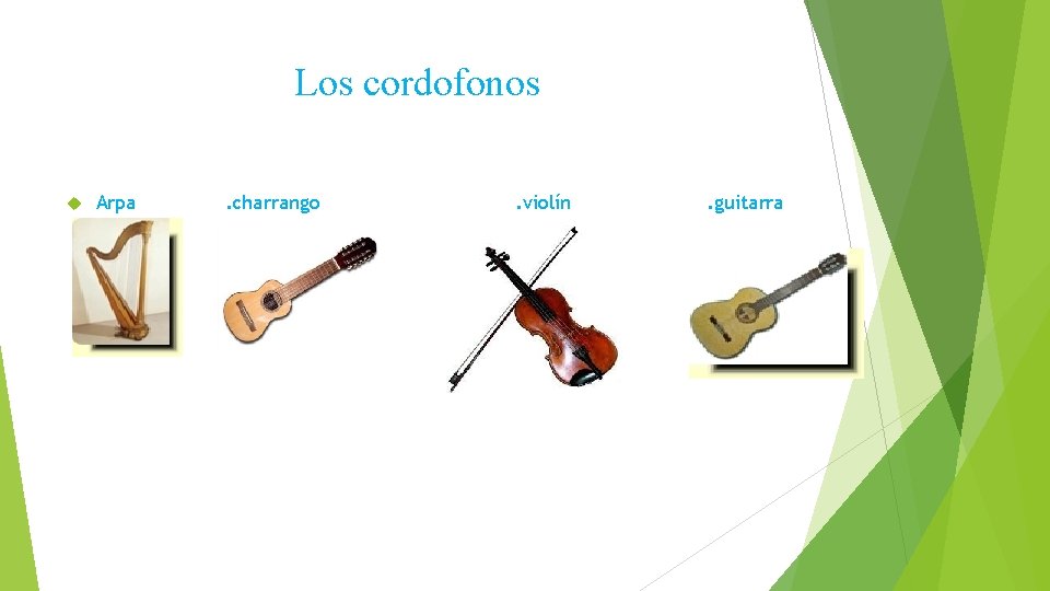 Los cordofonos Arpa . charrango . violín . guitarra 