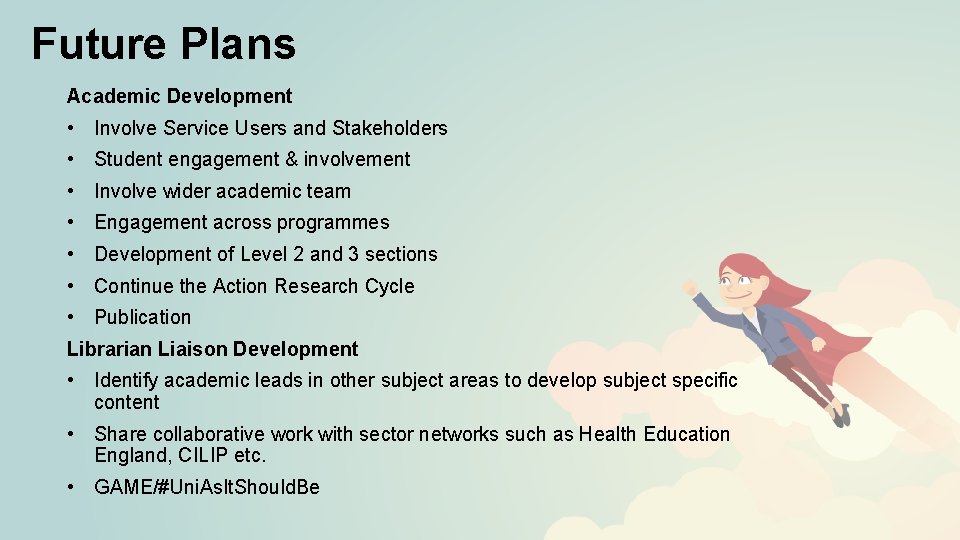 Future Plans Academic Development • Involve Service Users and Stakeholders • Student engagement &