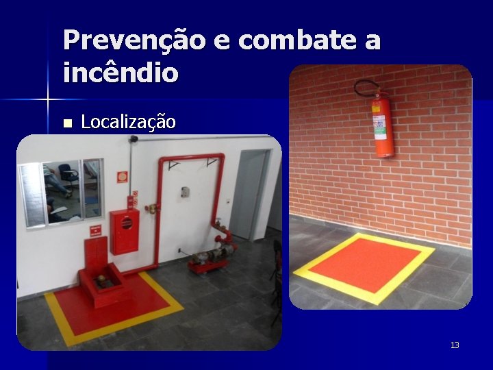 Prevenção e combate a incêndio n Localização 13 