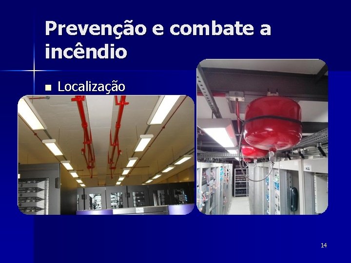 Prevenção e combate a incêndio n Localização 14 